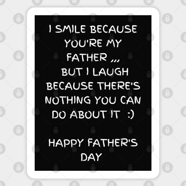 I smile because you're my father. I laugh because there's nothing you can do about it t-shirt, Father's Day Sticker by Elite & Trendy Designs